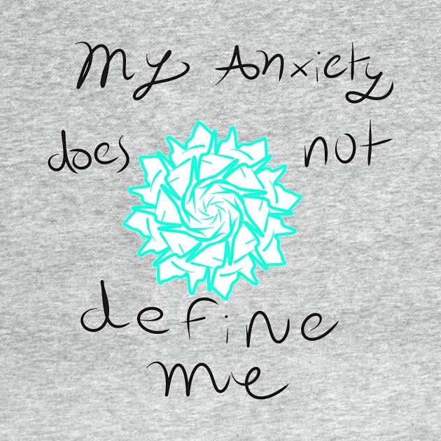 My anxiety does not define me by AQueerArtist